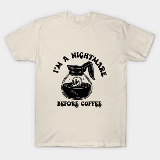 I'm a Nightmare Before Coffee T-Shirt